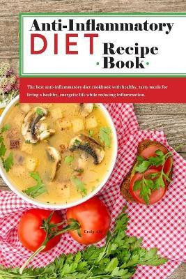 Anti-Inflammatory Diet Recipe Book(English, Paperback, Abe Craig)