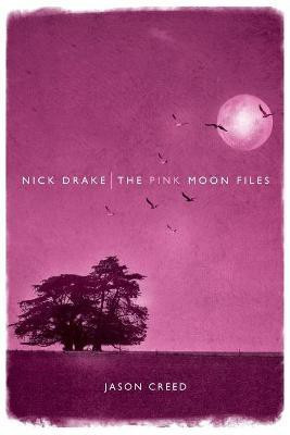 Nick Drake: The Pink Moon Files(English, Paperback, Creed Jason)