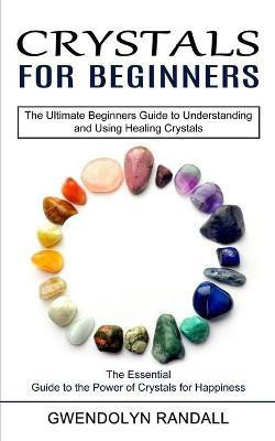 Crystals for Beginners(English, Paperback, Randall Gwendolyn)