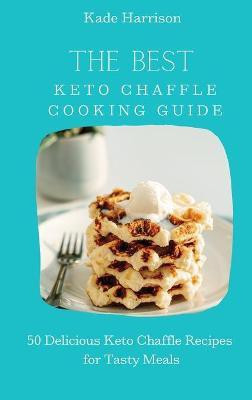 The Best Keto Chaffle Cooking Guide(English, Hardcover, Harrison Kade)