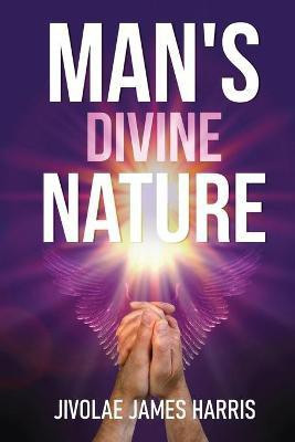 Man's Divine Nature(English, Paperback, Jivolae James Harris)