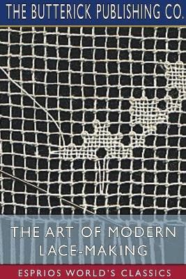 The Art of Modern Lace-Making (Esprios Classics)(English, Paperback, Co The Butterick Publishing)