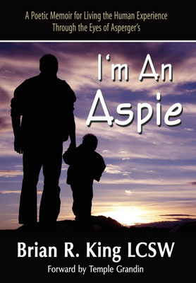 I M an Aspie; A Poetic Memoir for Living the Human Experience Through the Eyes of Asperger S(English, Hardcover, King Brian R)