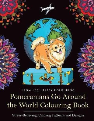 Pomeranians Go Around the World Colouring Book(English, Paperback, Feel Happy Colouring)