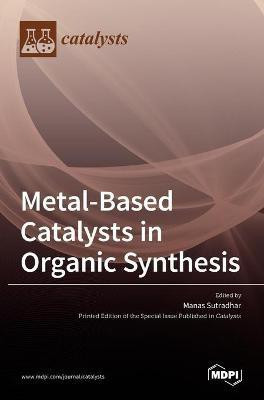 Metal-Based Catalysts in Organic Synthesis(English, Hardcover, unknown)