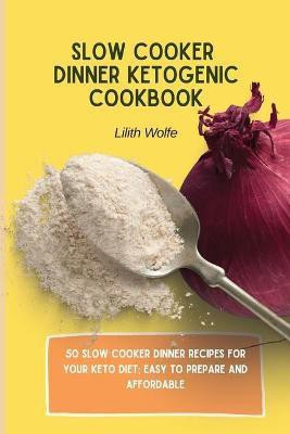 Slow Cooker Dinner Ketogenic Cookbook(English, Paperback, Wolfe Lilith)