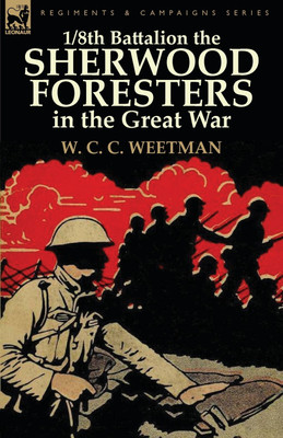 1/8th Battalion the Sherwood Foresters in the Great War(English, Paperback, Weetman W C C)