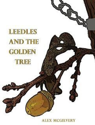 Leedles and the Golden Tree(English, Paperback, McGilvery Alex)