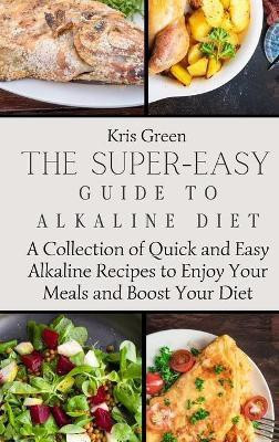 The Super-Easy Guide to Alkaline Diet(English, Hardcover, Green Kris)