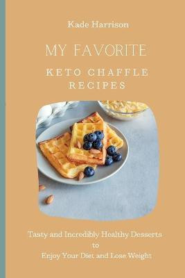 My Favorite Keto Chaffle Recipes(English, Paperback, Harrison Kade)