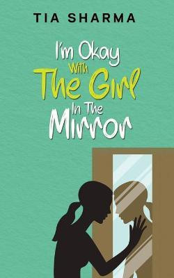 I'm Okay With The Girl In The Mirror(English, Paperback, Tia Sharma)
