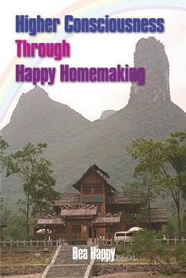 Higher Consciousness Through Happy Homemaking(English, Paperback, Happy Bea)