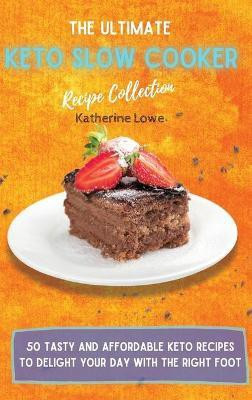 The Ultimate Keto Slow Cooker Recipe Collection(English, Hardcover, Lowe Katherine)