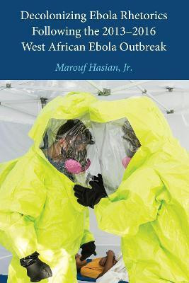 Decolonizing Ebola Rhetorics Following the 2013-2016 West African Ebola Outbreak(English, Hardcover, Hasian, Jr. Marouf)