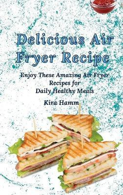 Delicious Air Fryer Recipes(English, Hardcover, Hamm Kira)