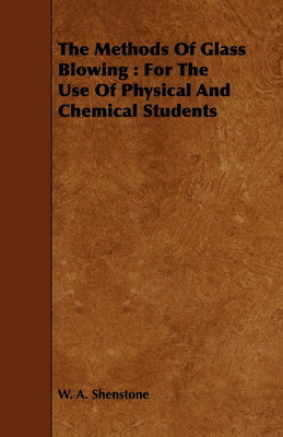 The Methods Of Glass Blowing(English, Paperback, Shenstone W. A.)