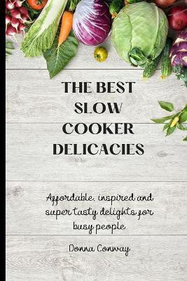 The best Slow Cooker Delicacies(English, Paperback, Conway Donna)