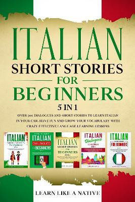 Italian Short Stories for Beginners - 5 in 1(English, Paperback, Learn Like A Native)