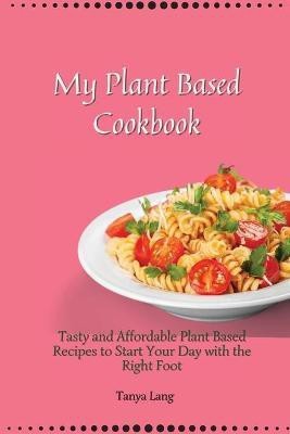 My Plant Based Cookbook(English, Paperback, Lang Tanya)