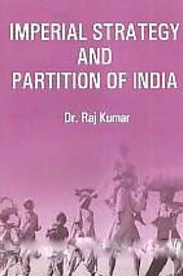 Imperial Strategy and Partition of India(English, Hardcover, Kumar Raj)