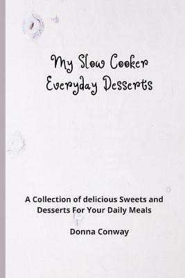 My Slow Cooker Everyday Desserts(English, Paperback, Conway Donna)