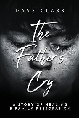 The Father's Cry(English, Paperback, Clark Dave)