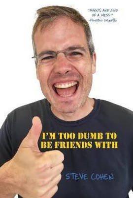 I'm Too Dumb to Be Friends With(English, Paperback, Cohen Steve)