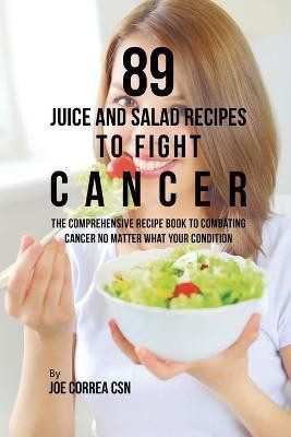 89 Juice and Salad Recipes to Fight Cancer(English, Paperback, Correa Joe CSN)
