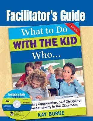 Facilitator's Guide to What to Do With the Kid Who...(English, Paperback, Burke Kay)