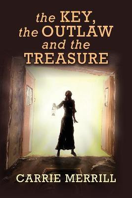 The Key, The Outlaw, and the Treasure(English, Paperback, Merrill Carrie)