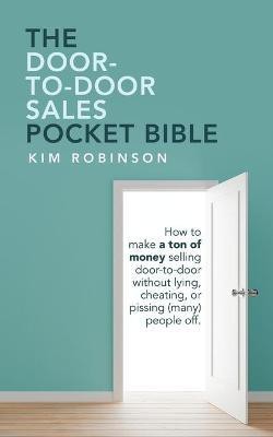 The Door-To-Door Sales Pocket Bible(English, Paperback, Robinson Kim)