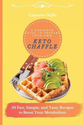 A Beginner Guide to Prepare Your Own Keto Chaffle(English, Paperback, Willis Catherine)