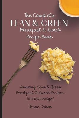 The Complete Lean & Green Breakfast & Lunch Recipe Book(English, Paperback, Cohen Jesse)