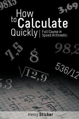How to Calculate Quickly  - Full Course in Speed Arithmetic(English, Paperback, Sticker Henry)