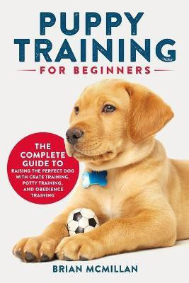 Puppy Training for Beginners(English, Paperback, McMillan Brian)