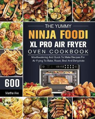 The Yummy Ninja Foodi XL Pro Air Fryer Oven Cookbook(English, Paperback, Ake Martha)