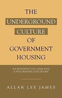 The Underground Culture of Government Housing(English, Hardcover, James Allan Lee)