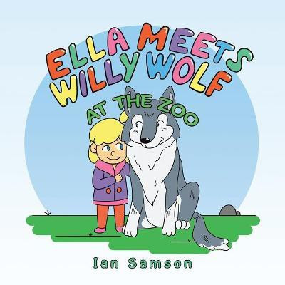 Ella Meets Willy Wolf at the Zoo(English, Paperback, Samson Ian)