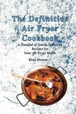The Definitive Air Fryer Cookbook(English, Paperback, Hamm Kira)