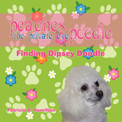 Peaches the Private Eye Poodle(English, Paperback, Hamilton Patricia D)