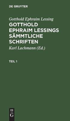 Gotthold Ephraim Lessing: Gotthold Ephraim Lessings Saemmtliche Schriften. Teil 1(German, Hardcover, Lessing Gotthold Ephraim)