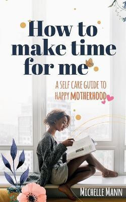 How to Make Time for me(English, Paperback, Mann Michelle)