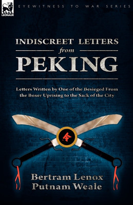 Indiscreet Letters From Peking(English, Paperback, Weale Bertram Lenox Putnam)