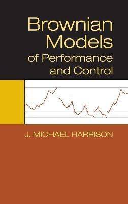 Brownian Models of Performance and Control(English, Hardcover, Harrison J. Michael)