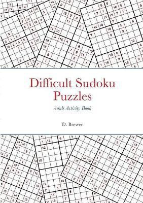 Difficult Sudoku Puzzles, Adult Activity Book(English, Paperback, Brewer D)