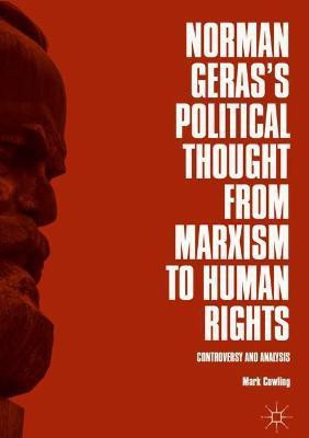 Norman Geras's Political Thought from Marxism to Human Rights(English, Hardcover, Cowling Mark)
