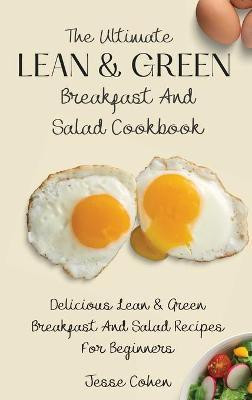 The Ultimate Lean & Green Breakfast And Salad Cookbook(English, Hardcover, Cohen Jesse)