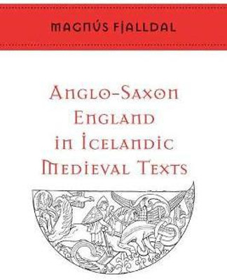 Anglo-Saxon England in Icelandic Medieval Texts(English, Hardcover, Fjalldal Magnus)