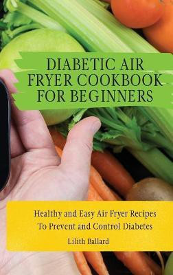 Diabetic Air Fryer Cookbook for Beginners(English, Hardcover, Ballard Lilith)