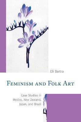 Feminism and Folk Art(English, Paperback, Bartra Eli)